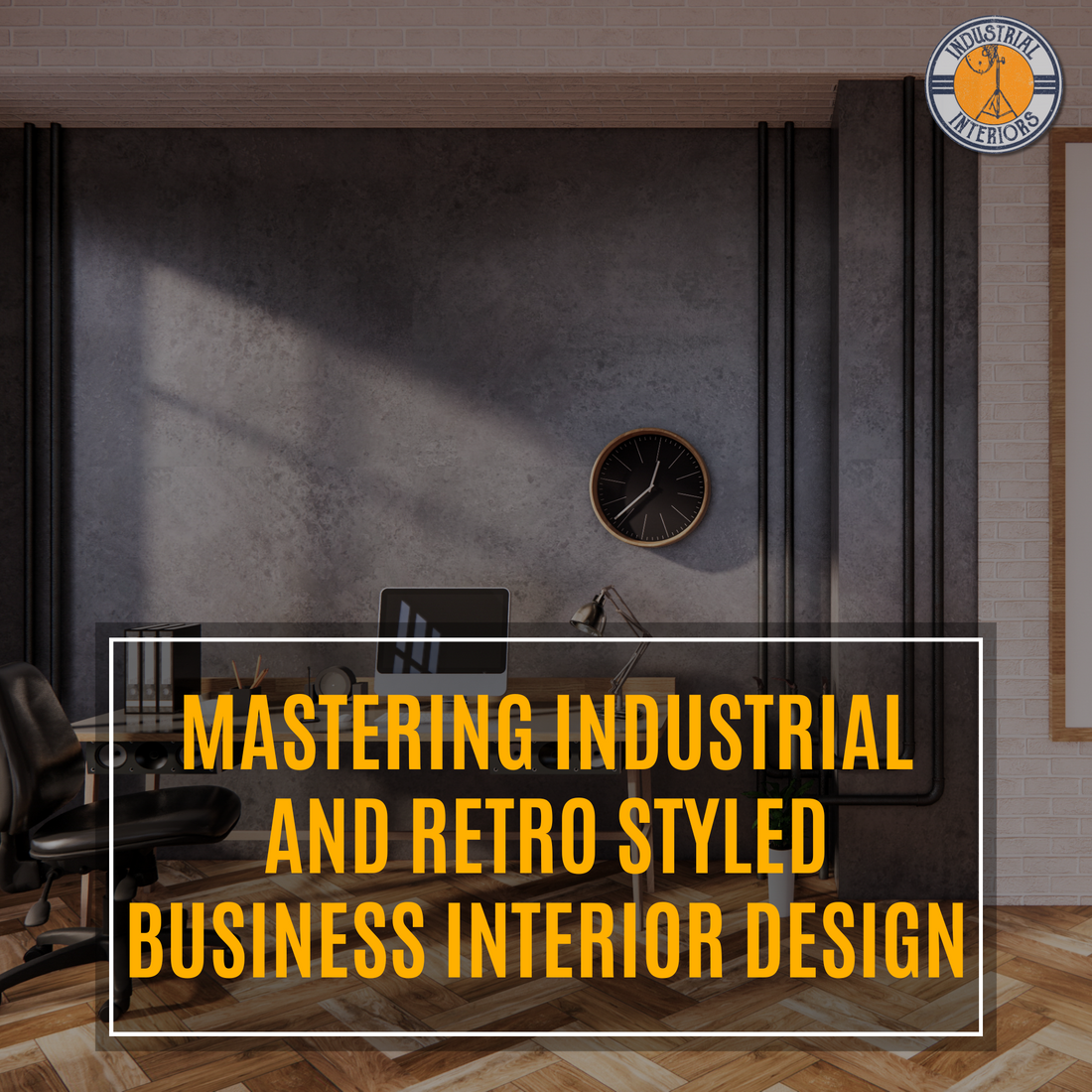 Mastering Industrial and Retro Styled Business Interior Design: Top 5 Tips and Tricks